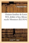 Oraison Funbre De Louis Xvi, Ddie Altesse Royale Monsieur By F. Rouillon-pet. Fixed Price $20.73.