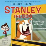 Stanley The Dog: First Day Of School Bobby Bones - New Hardcover With Dj. Fixed Price $12.99.