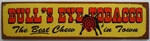 Bull's Eye Tobacco The Best Chew Town Vintage Country Street Sign. Fixed Price $24.95.